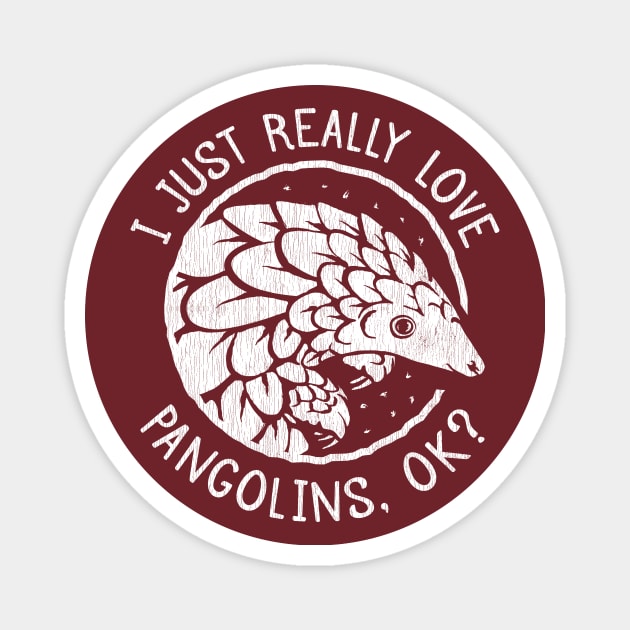 Pangolin Lover Gift - I Just Really Love Pangolins, OK? Magnet by bangtees